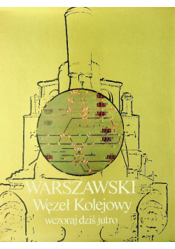 Warszawski Węzeł Kolejowy wczoraj  dziś jutro
