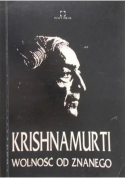 Krishnamurti Wolność od znanego