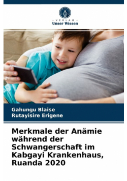 Merkmale der Anämie während der Schwangerschaft im Kabgayi Krankenhaus, Ruanda 2020