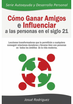 Cómo Ganar Amigos e Influenciar a Las Personas en el Siglo 21