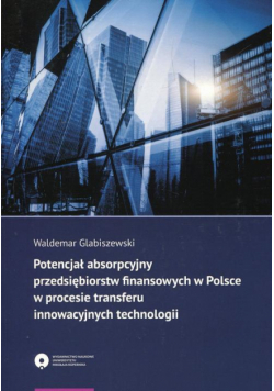 Potencjał absorpcyjny przedsiębiorstw finansowych w Polsce w procesie transferu innowacyjnych technologii