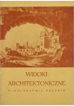 Widoki architektoniczne w malarstwie polskim