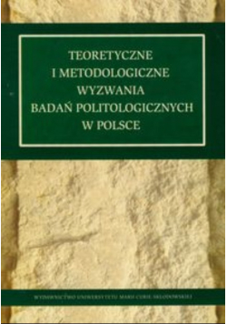 Teoretyczne i metodologiczne wyzwania badań politologicznych w Polsce