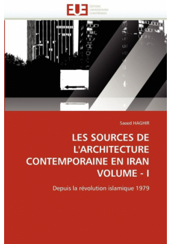 Les Sources De L'architecture Contemporaine En Iran  Volume - I