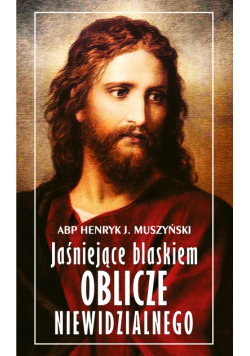 Jaśniejące blaskiem oblicze niewidzialnego