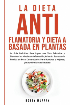 La Dieta Antiflamatoria y Dieta a Basada en Plantas Para Principiantes