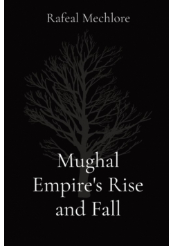 Mughal Empire's Rise and Fall