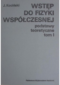 Wstęp do fizyki współczesnej Podstawy teoretyczne, tom I