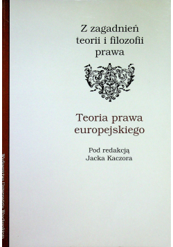 Z zagadnień teorii i filozofii prawa Teoria prawa europejskiego