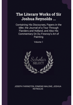 The Literary Works of Sir Joshua Reynolds ...