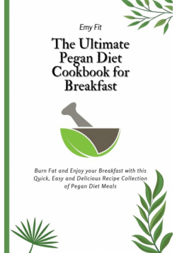 The Ultimate Pegan Diet Cookbook for Breakfast