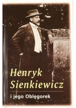 Henryk Sienkiewicz i jego Oblęgorek