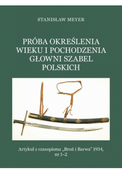 Próba określenia wieku i pochodzenia głowni szabel polskich