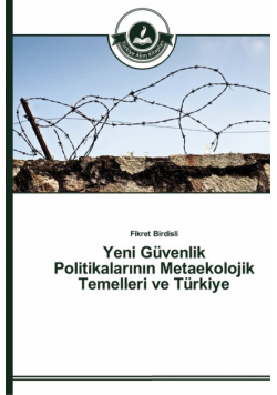 Yeni Güvenlik Politikalarının Metaekolojik Temelleri ve Türkiye