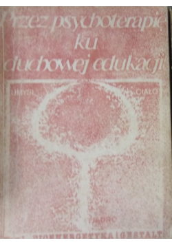 Przez psychoterapię ku duchowej edukacji Tom 1