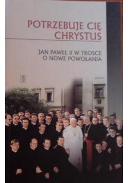 Jan Paweł II  Potrzebuje cię Chrystus