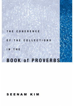 The Coherence of the Collections in the Book of Proverbs