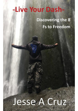 Live Your Dash - Discovering the 8 Fs to Freedom