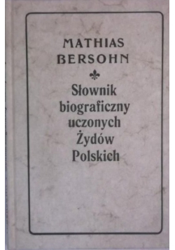 Słownik biograficzny uczonych Żydów Polskich Reprint z 1905