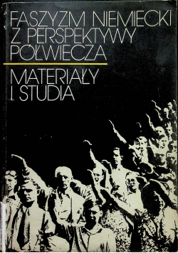 Faszyzm Niemiecki z perspektywy półwiecza Materiały i studia