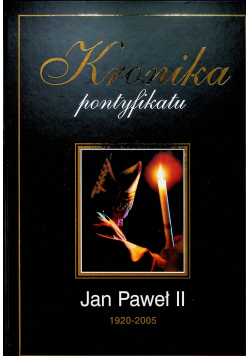Kronika pontyfikaty Jana Pawła II 1920 2005
