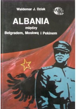 Albania między Belgradem Moskwą i Pekinem z autografem autora