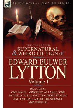The Collected Supernatural and Weird Fiction of Edward Bulwer Lytton-Volume 1