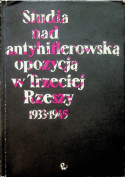 Studia nad antyhitlerowską opozycją w Trzeciej Rzeszy 1933 - 1945