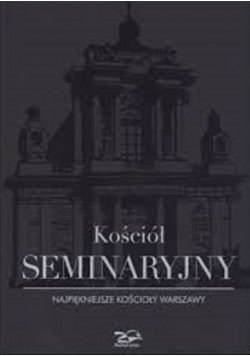 Kościół seminaryjny Najpiękniejsze kościoły Warszawy