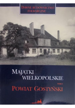 Majątki wielkopolskie powiat Gostyński tom I