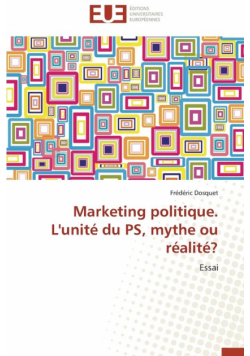 Marketing politique. l'unité du ps, mythe ou réalité?