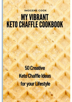 My Vibrant Keto Chaffle Cookbook