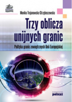 Trojanowska-Strzęboszewska Monika - Trzy oblicza unijnych granic