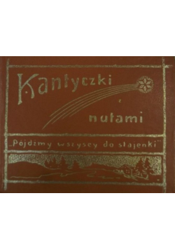 Kantyczki z nutami Reprint z 1911 r