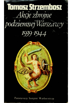 Akcje zbrojne podziemnej Warszawy 1939 - 1944