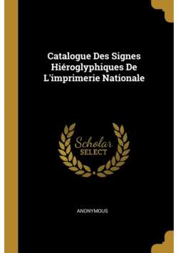 Catalogue Des Signes Hiéroglyphiques De L'imprimerie Nationale