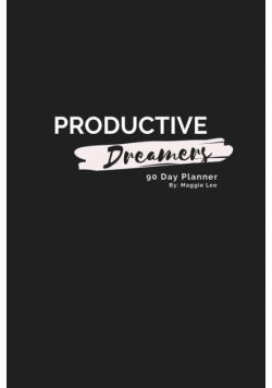Productive Dreamers 90 Day Planner By Maggie Lee