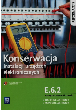 Konserwacja instalacji urządzeń elektronicznych Podręcznik do nauki zawodu technik elektronik monter elektronik E 6 2