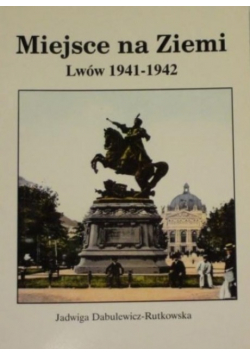 Miejsce na ziemi Lwów 1941 1942