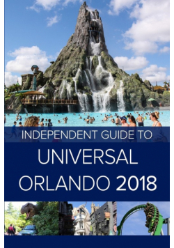 The Independent Guide to Universal Orlando 2018 (Travel Guide)