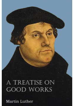 A Treatise on Good Works