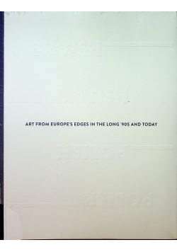 Art from Europes edges in the long 90s and today
