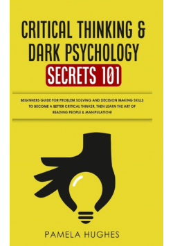 Critical Thinking & Dark Psychology Secrets 101