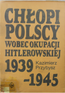 Chłopi Polscy wobec okupacji hitlerowskiej  1936 1945