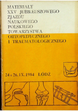 Materiały XXV jubileuszowego zjazdu Naukowego Polskiego Towarzystwa ortopedycznego i traumatycznego