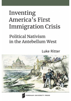 Inventing America's First Immigration Crisis