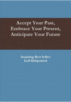 Accept Your Past, Embrace Your Present, Anticipate Your Future