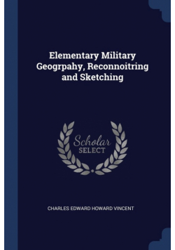 Elementary Military Geogrpahy, Reconnoitring and Sketching