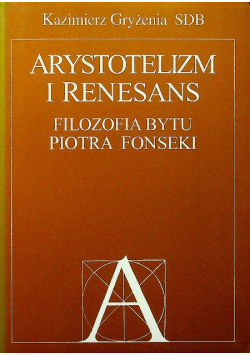 Arystotelizm i renesans Filozofia bytu Piotra Fonseki