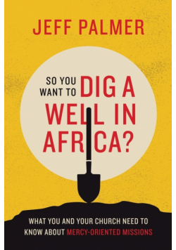 So You Want to Dig a Well in Africa?